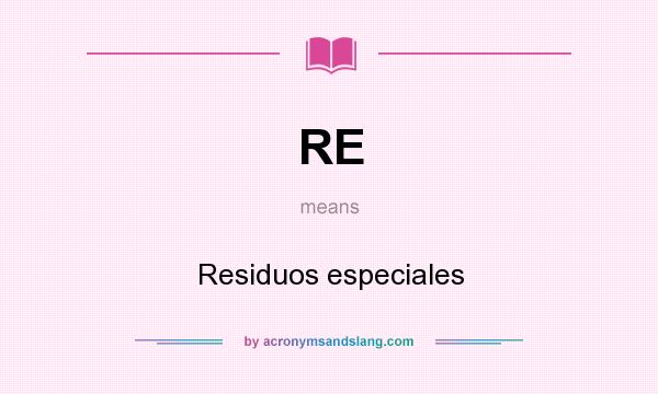 What does RE mean? It stands for Residuos especiales