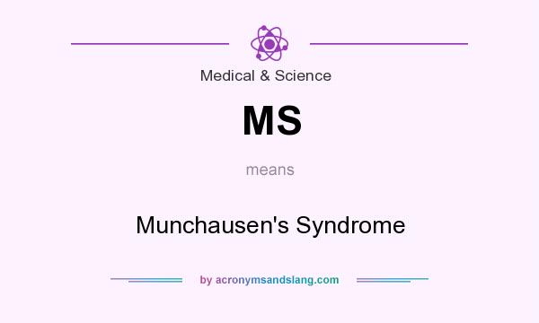 What does MS mean? It stands for Munchausen`s Syndrome