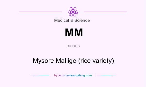 What does MM mean? It stands for Mysore Mallige (rice variety)