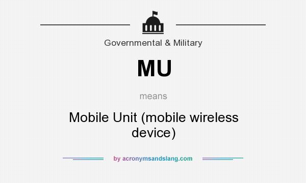 What does MU mean? It stands for Mobile Unit (mobile wireless device)