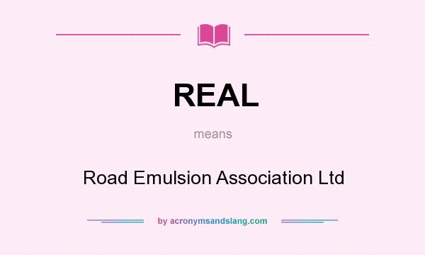 What does REAL mean? It stands for Road Emulsion Association Ltd