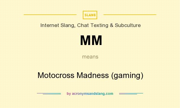 What does MM mean? It stands for Motocross Madness (gaming)