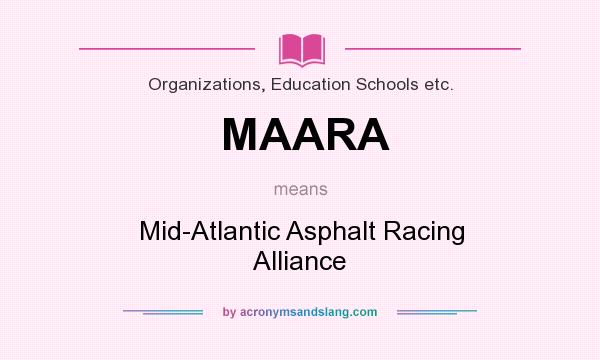 What does MAARA mean? It stands for Mid-Atlantic Asphalt Racing Alliance
