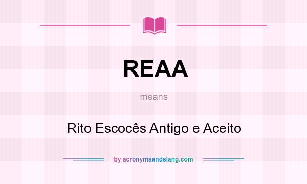 What does REAA mean? It stands for Rito Escocês Antigo e Aceito
