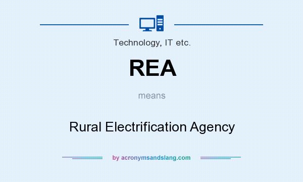 What does REA mean? It stands for Rural Electrification Agency