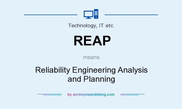 What does REAP mean? It stands for Reliability Engineering Analysis and Planning