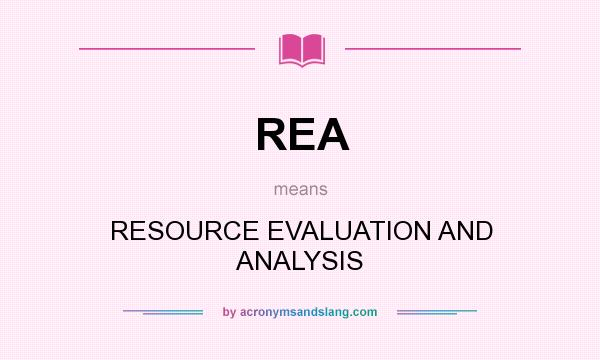 What does REA mean? It stands for RESOURCE EVALUATION AND ANALYSIS