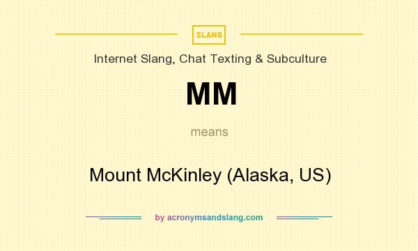 What does MM mean? It stands for Mount McKinley (Alaska, US)