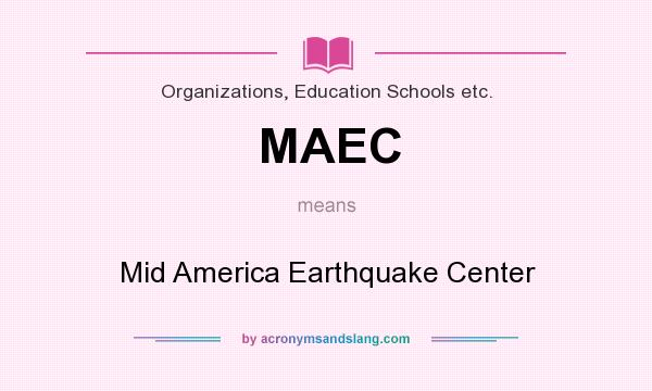 What does MAEC mean? It stands for Mid America Earthquake Center