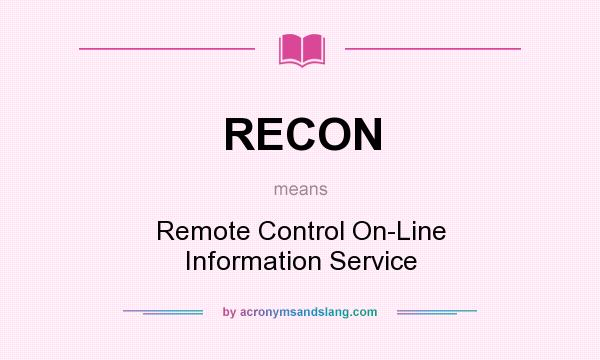 What does RECON mean? It stands for Remote Control On-Line Information Service