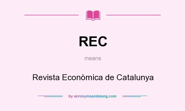 What does REC mean? It stands for Revista Econòmica de Catalunya
