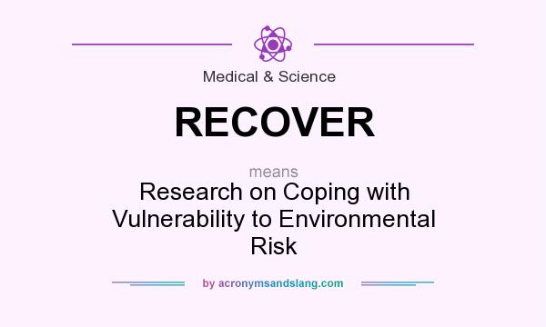 What does RECOVER mean? It stands for Research on Coping with Vulnerability to Environmental Risk