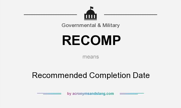 What does RECOMP mean? It stands for Recommended Completion Date