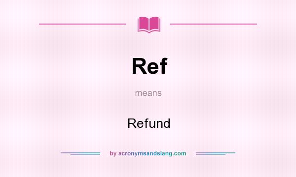 What does Ref mean? It stands for Refund