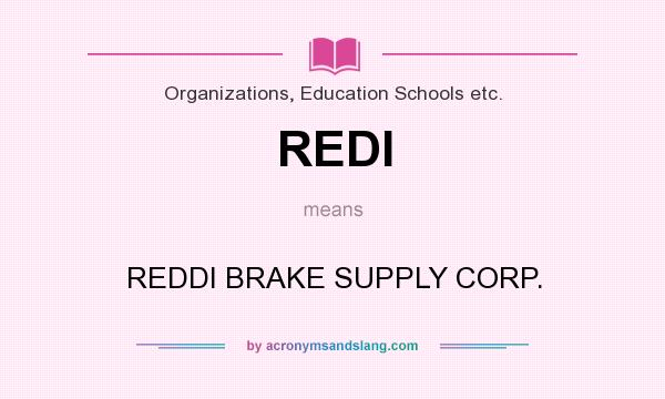 What does REDI mean? It stands for REDDI BRAKE SUPPLY CORP.