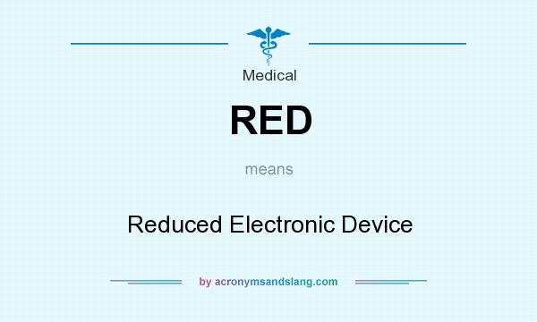 What does RED mean? It stands for Reduced Electronic Device