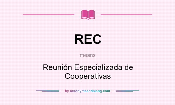 What does REC mean? It stands for Reunión Especializada de Cooperativas