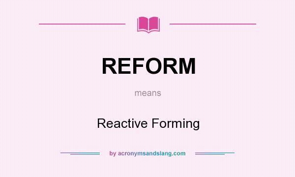 What does REFORM mean? It stands for Reactive Forming