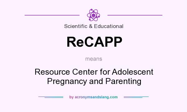 What does ReCAPP mean? It stands for Resource Center for Adolescent Pregnancy and Parenting