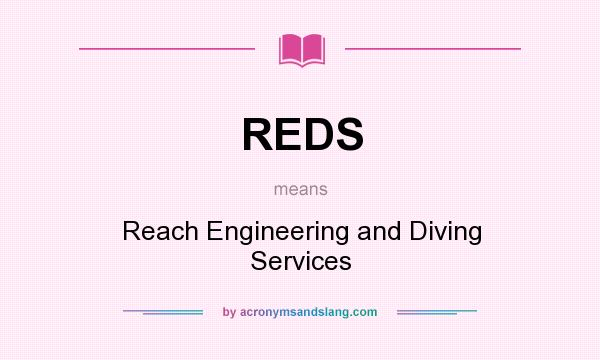What does REDS mean? It stands for Reach Engineering and Diving Services