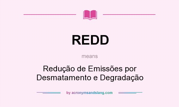 What does REDD mean? It stands for Redução de Emissões por Desmatamento e Degradação