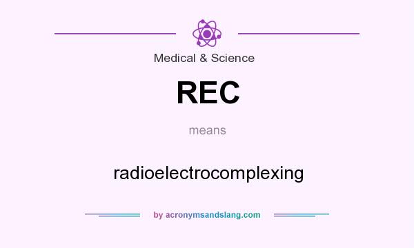 What does REC mean? It stands for radioelectrocomplexing