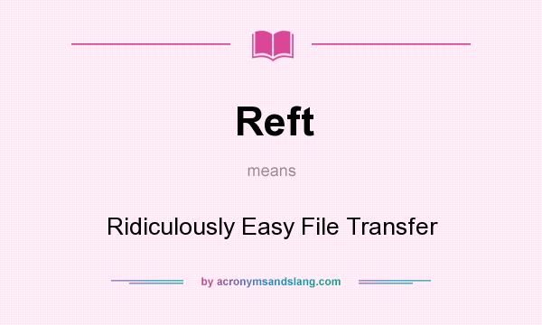 What does Reft mean? It stands for Ridiculously Easy File Transfer