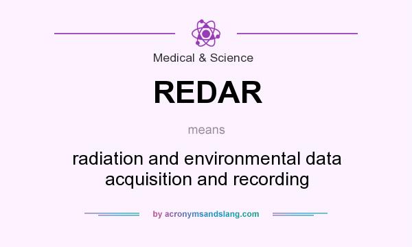 What does REDAR mean? It stands for radiation and environmental data acquisition and recording