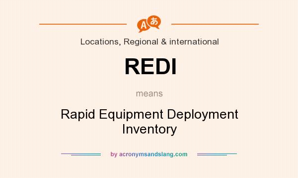 What does REDI mean? It stands for Rapid Equipment Deployment Inventory