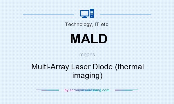 What does MALD mean? It stands for Multi-Array Laser Diode (thermal imaging)