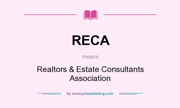 What does RECA mean? It stands for Realtors & Estate Consultants Association