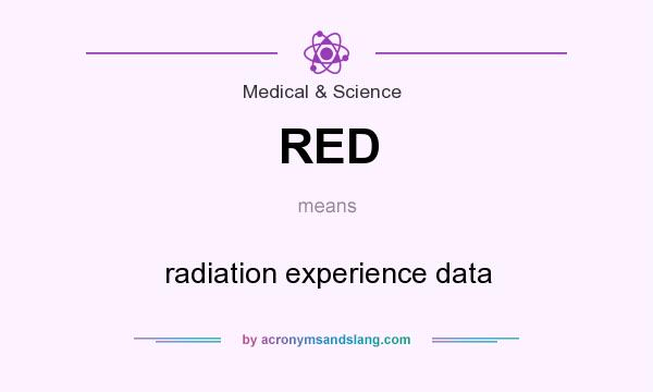 What does RED mean? It stands for radiation experience data