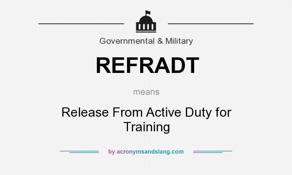 What does REFRADT mean? It stands for Release From Active Duty for Training