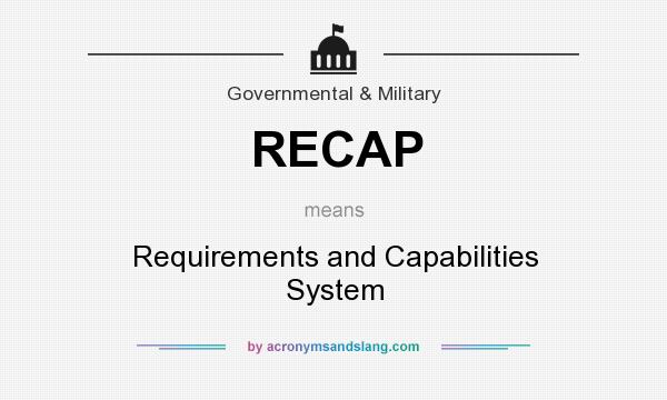 What does RECAP mean? It stands for Requirements and Capabilities System