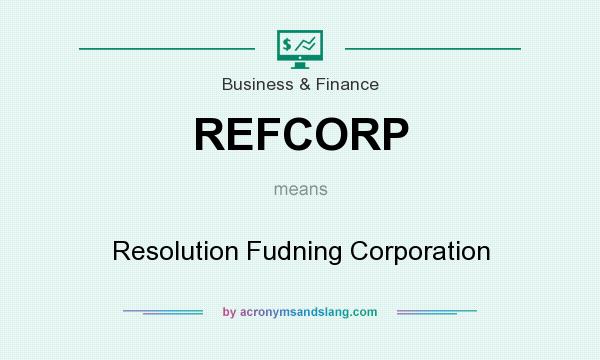 What does REFCORP mean? It stands for Resolution Fudning Corporation