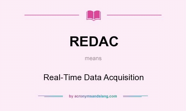 What does REDAC mean? It stands for Real-Time Data Acquisition