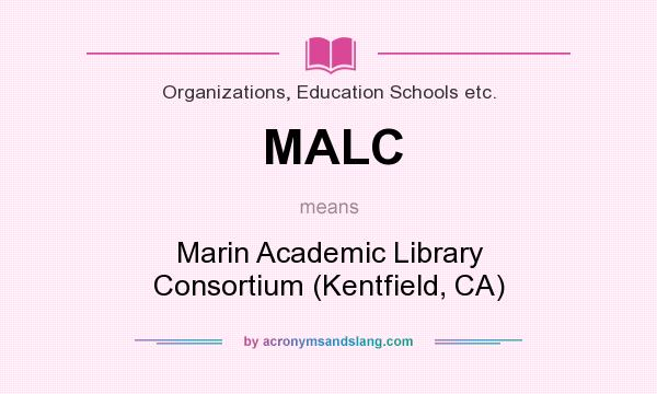 What does MALC mean? It stands for Marin Academic Library Consortium (Kentfield, CA)