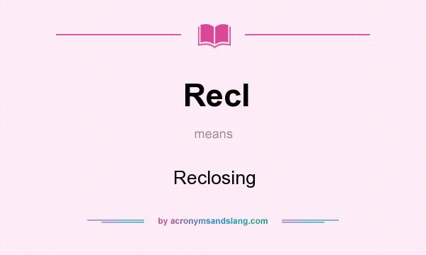 What does Recl mean? It stands for Reclosing