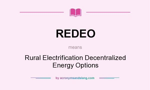 What does REDEO mean? It stands for Rural Electrification Decentralized Energy Options
