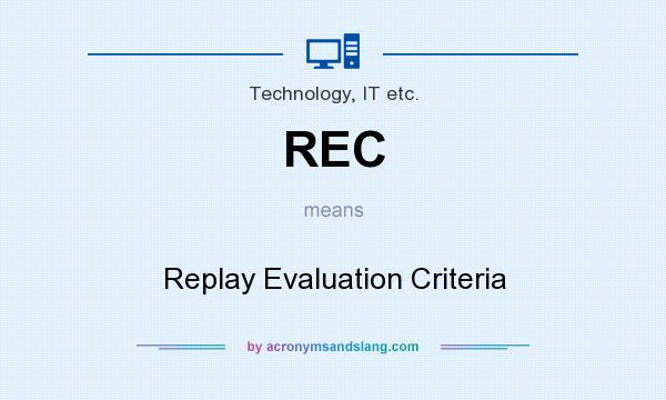 What does REC mean? It stands for Replay Evaluation Criteria