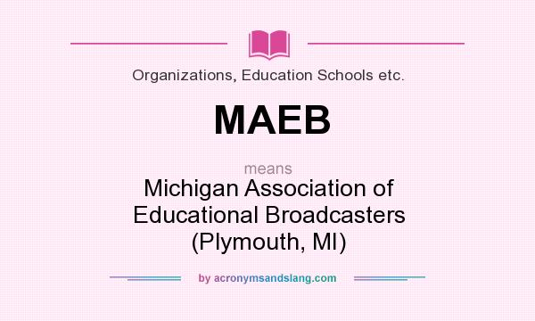 What does MAEB mean? It stands for Michigan Association of Educational Broadcasters (Plymouth, MI)