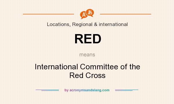 What does RED mean? It stands for International Committee of the Red Cross