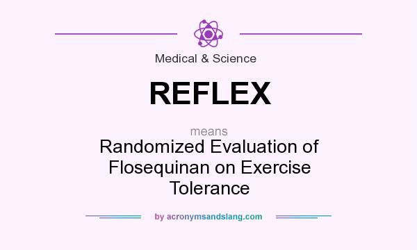 What does REFLEX mean? It stands for Randomized Evaluation of Flosequinan on Exercise Tolerance