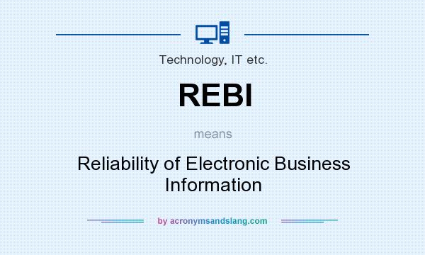 What does REBI mean? It stands for Reliability of Electronic Business Information