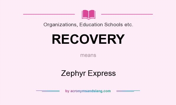 What does RECOVERY mean? It stands for Zephyr Express