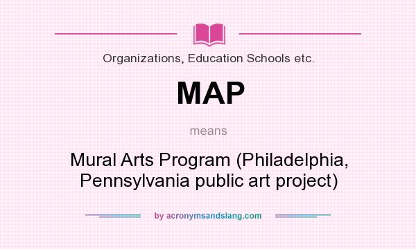 What does MAP mean? It stands for Mural Arts Program (Philadelphia, Pennsylvania public art project)