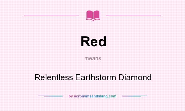What does Red mean? It stands for Relentless Earthstorm Diamond