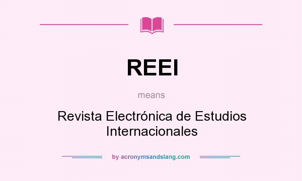 What does REEI mean? It stands for Revista Electrónica de Estudios Internacionales
