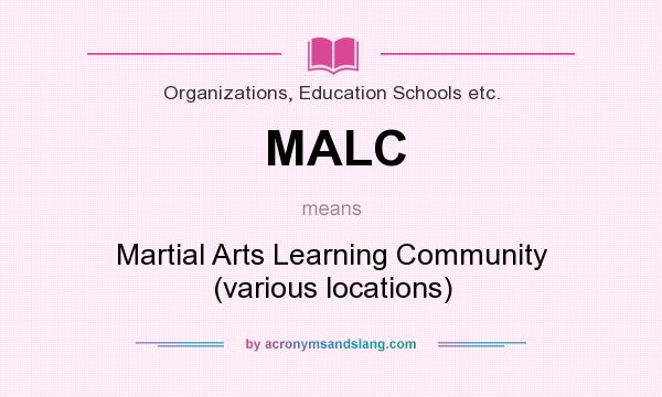 What does MALC mean? It stands for Martial Arts Learning Community (various locations)