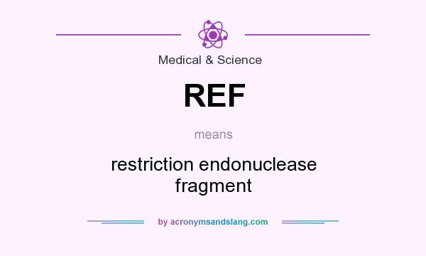 What does REF mean? It stands for restriction endonuclease fragment